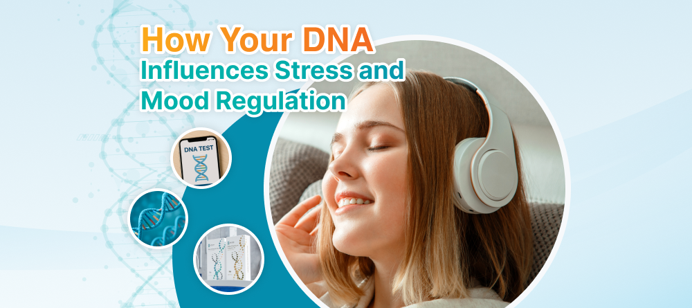 How Your DNA Influences Stress and Mood Regulation