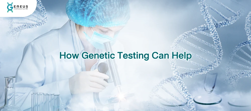 How Genetic Testing Can Help
