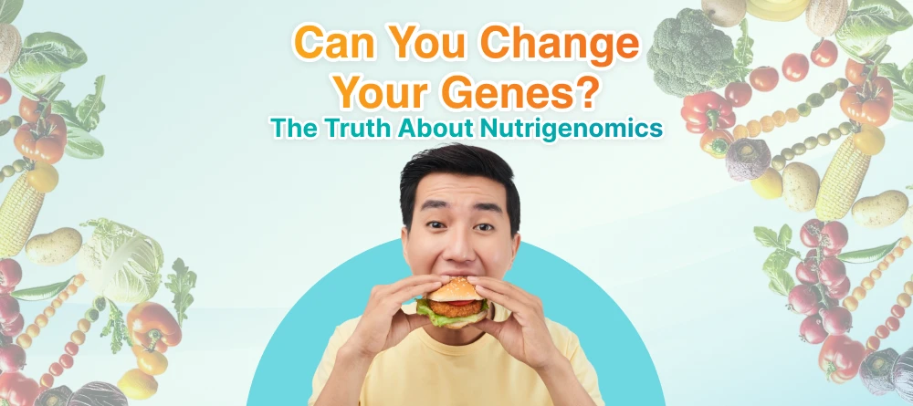 Can You Change Your Genes? The Truth About Nutrigenomic
